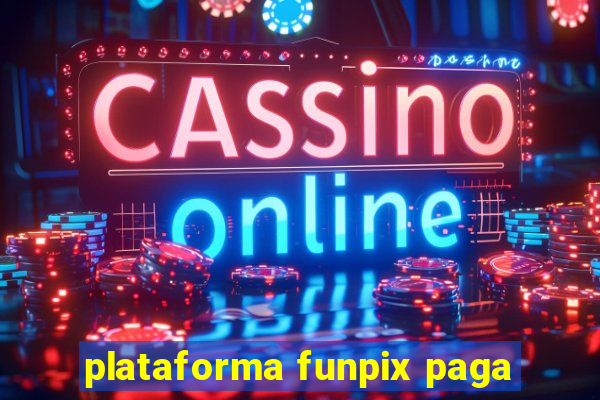 plataforma funpix paga